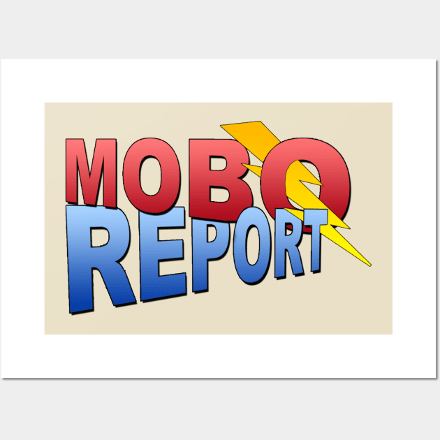 THE MOBO REPORT (Austin Kleschka) Wall Art by  Austin kleschka